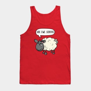 Are ewe serious Tank Top